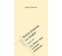 Nous étions la forêt suivi de Le dieu des causes perdues Agathe Charnet (Auteur)