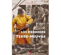 Nous étions les derniers Terre-Neuvas - Lionel Martin