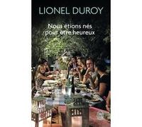 Nous étions nés pour être heureux Lionel Duroy (Auteur)