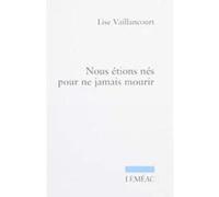 Nous Etions Nes Pour Ne Jamais Mourir Vaillancourt Lise (Auteur)