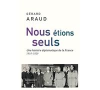 Nous étions seuls: L'histoire diplomatique de la France. 1919-1939