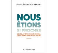 Nous étions si proches - Les relations humain-animal de la préhistoire à nos jours - Marylène Patou-Mathis - Allary Eds - broché - Essai
