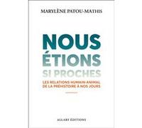 Nous étions si proches - Les relations humain-animal de la préhistoire à nos jours Marylène Patou-Mathis (Auteur)