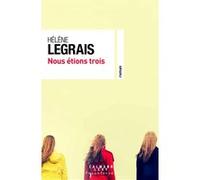 Nous étions trois Hélène Legrais (Auteur)