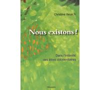 Nous Existons ! - Dans L'intimité Des Êtres Élémentaires