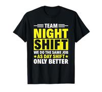 Nous Faisons Le même Travail Que Le Travail de Jour Seulement Un Meilleur Quart de Nuit T-Shirt