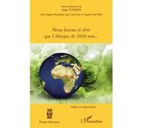 Nous faisons le rêve que l'Afrique de 2060 sera... - Serge Tchaha - L'harmattan - broché - Essai