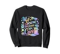 Nous Faisons Peur Parce Que Nous Nous soucions Sweatshirt