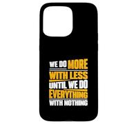 Nous Faisons Plus avec Moins jusqu'à ce Que Nous fassions Tout avec Rien Coque pour iPhone 15 Pro Max