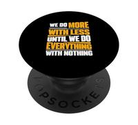 Nous Faisons Plus avec Moins jusqu'à ce Que Nous fassions Tout avec Rien PopSockets PopGrip Adhésif