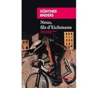 Nous, fils d'Eichmann Günther Anders (Auteur), Sabine Cornille (Préface), Sabine Cornille (Traduction), Philippe Ivernel (Préface), Philippe Ivernel (Traduction)