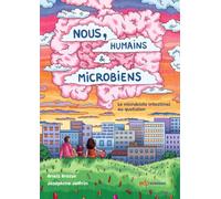 Nous, humains et microbiens: Le microbiote intestinal au quotidien