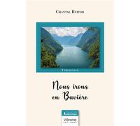 Nous irons en Bavière - Chantal Ruitor - Verone Eds - broché - Témoignage