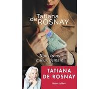 Tatiana de Rosnay – Nous irons mieux demain – Roman – Éditions Robert Laffont – Broché