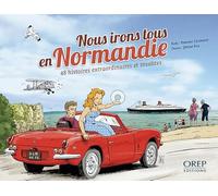 Nous irons tous en Normandie: 48 histoires extraordinaires et insolites