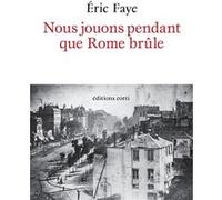 Nous jouons pendant que Rome brûle Eric Faye (Auteur)