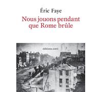 Nous jouons pendant que Rome brûle - Eric Faye - Corti - broché - Nouvelles
