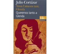 Nous l'aimons tant, Glenda (choix)/Queremos tanto a Glenda (selección) Julio Cortazar (Auteur), Laure Guille-Bataillon (Traduction), Juan Carlos Mondragon (Préface)