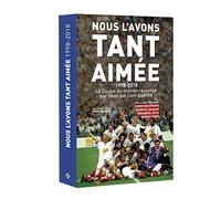 Nous l'avons tant aimée 1998-2018 : la coupe du monde racontée par ceux qui l'ont gagnée