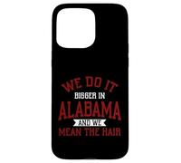 Nous Le Faisons Plus en Alabama et Nous voulons dire Les Cheveux en Alabama Coque pour iPhone 15 Pro Max