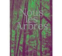 Nous les arbres Collectif (Auteur), Bruce Albert (Auteur), NE PAS UTILISER Ne Pas Utiliser (Auteur), Francis Hallé (Auteur)