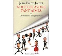 Nous les avons tant aimés: Ou la chanson d'une génération