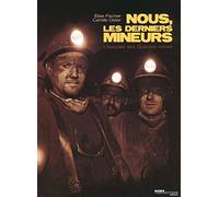 Nous, les derniers mineurs: L'épopée des gueules noires en France : 1820 - 2004