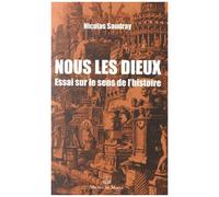 Nous Les Dieux - Essai Sur Le Sens De L'histoire