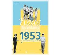 Nous, les enfants de 1953: De la naissance à l'âge adulte. Un cadeau original pour l'anniversaire