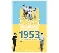 Nous, les enfants de 1953: De la naissance à l'âge adulte. Un cadeau original pour le 70e anniversaire