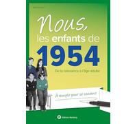 Nous, les enfants de 1954: De la naissance à l'âge adulte. À remplir pour se souvenir. Un cadeau original pour l'anniversaire