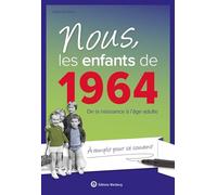 Nous, les enfants de 1964: De la naissance à l'âge adulte. À remplir pour se souvenir. Un cadeau original pour le 60e anniversaire