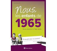 Nous, les enfants de 1965: De la naissance à l'âge adulte. À remplir pour se souvenir