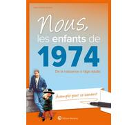 Nous, les enfants de 1974: De la naissance à l'âge adulte. À remplir pour se souvenir. Un cadeau original pour le 50e anniversaire