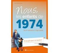 Nous, les enfants de 1974: De la naissance à l'âge adulte. À remplir pour se souvenir. Un cadeau original pour le 50e anniversaire