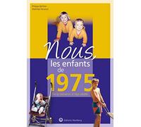 Nous, les enfants de 1975: De la naissance à l'age adulte