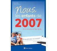 Nous, les enfants de 2007: De la naissance à l'âge adulte. À remplir pour se souvenir. Un cadeau original pour le 18e anniversaire