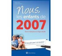 Nous, les enfants de 2007: De la naissance à l'âge adulte. À remplir pour se souvenir