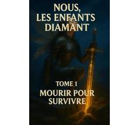 Nous, les enfants Diamant: Tome 1 - Mourir pour survivre