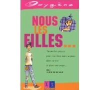 Nous Les Filles... Toutes Les Astuces Pour Etre Bien Dans Sa Peau, Dans Sa Tete Et Dans Son Corps...