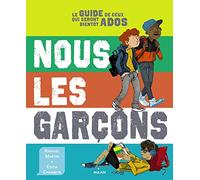 Nous les garçons: Le guide de ceux qui seront bientôt ados