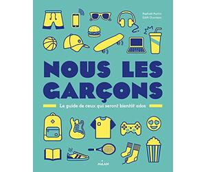Nous, les garçons: Le guide de ceux qui seront bientôt ados