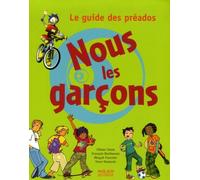 Nous les garçons: Le guide des préados
