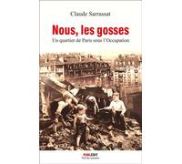 Nous, les gosses Un quartier de Paris sous l'Occupation - Claude Sarrassat - Publedit - broché - Roman