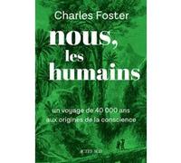 Nous, les humains Charles Foster (Auteur), Marie-Hélène Ray (Traduction)