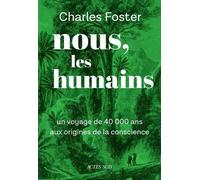 Nous, Les Humains - Un Voyage De 40000 Ans Aux Origines De La Conscience