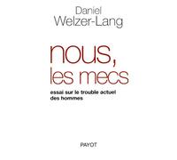 Nous, les mecs: Essai sur le trouble actuel des hommes