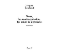 Nous, les moins-que-rien, fils aînés de personne - Jacques Roubaud - Fayard - broché - Roman