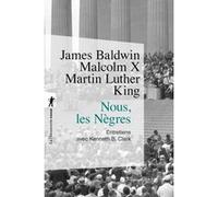 Nous, les Nègres Kenneth Clark (Auteur), Albert Memmi (Préface), Malcolm X (Auteur), ANDRE CHASSIGNEUX (Traduction), Martin Luther King (Auteur)