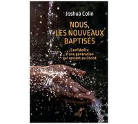 Nous, Les Nouveaux Baptisés - Confidence D'une Génération Qui Revient Au Christ